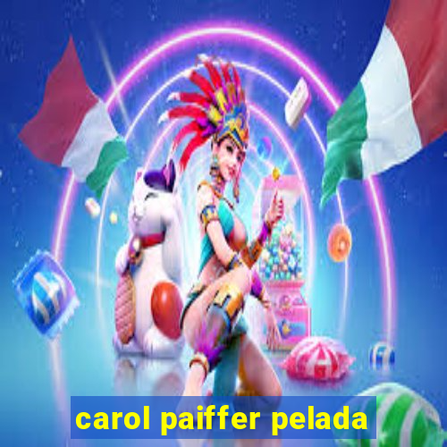 carol paiffer pelada